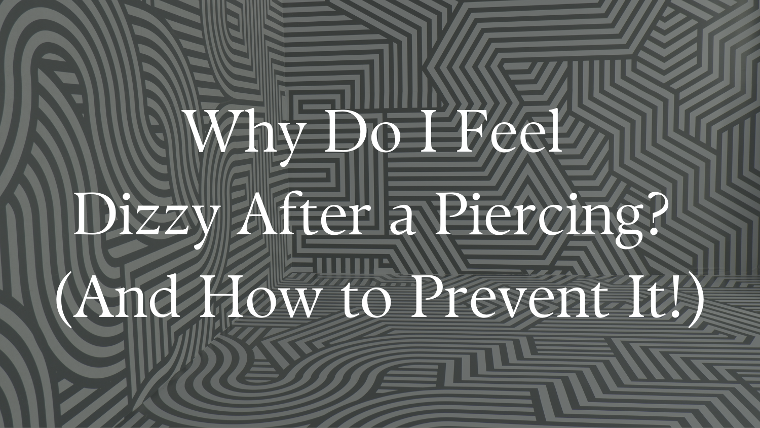 Why Do I Feel Dizzy After a Piercing? (And How to Prevent It!)