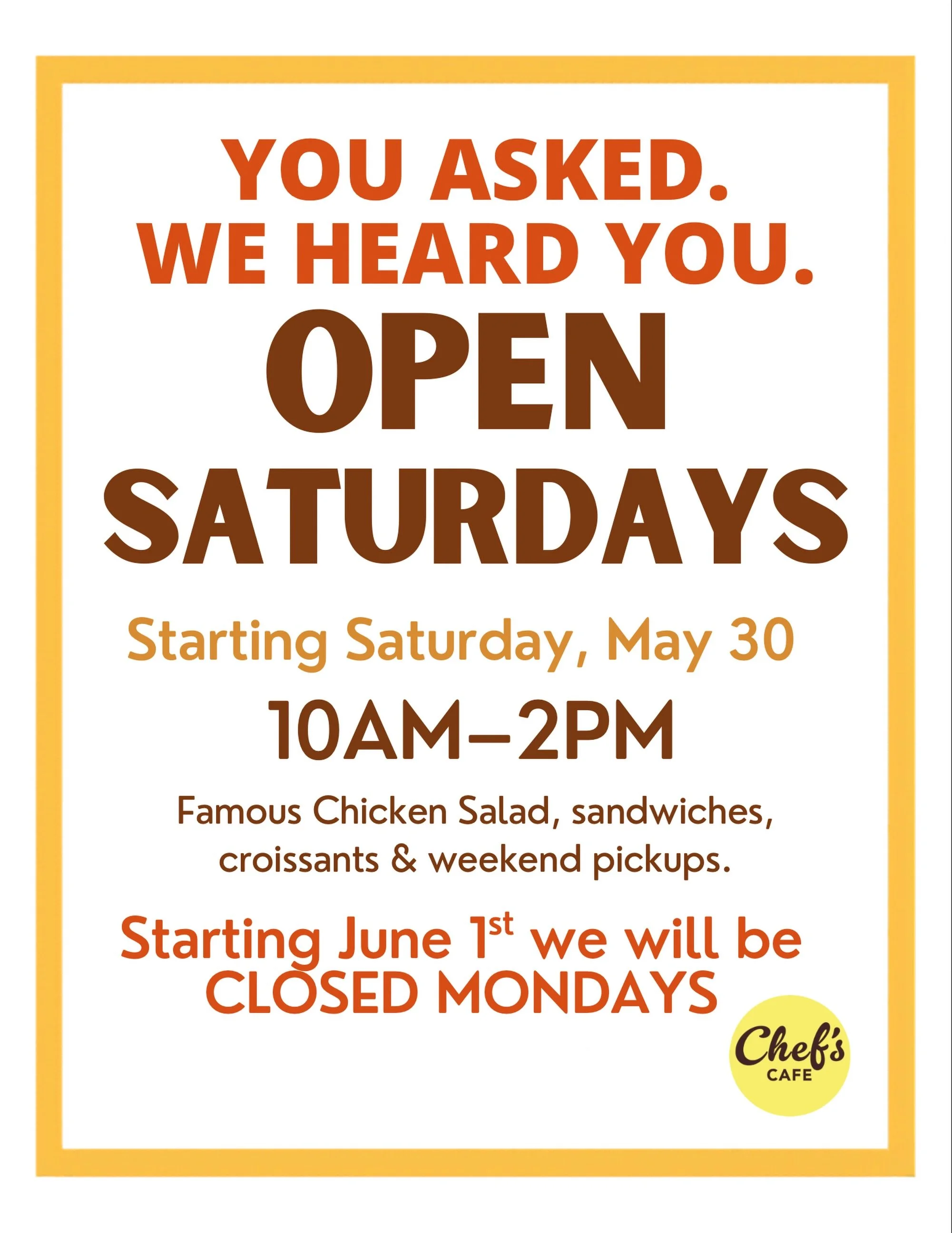 YOU ASKED. WE HEARD YOU. ☀️

Starting Saturday, May 30, Chefs Cafe will officially be OPEN SATURDAYS from 10am&ndash;2pm!

For years, Saturday hours have been one of the most requested things from our guests, especially during summer, and we&rsquo;re