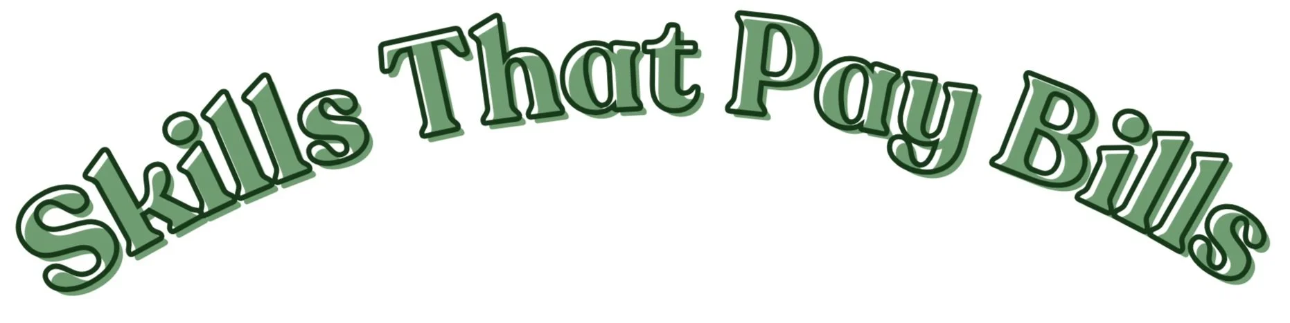 Text graphic that says 'Skills That Pay Bills' in stylized green lettering with a 3D effect.
