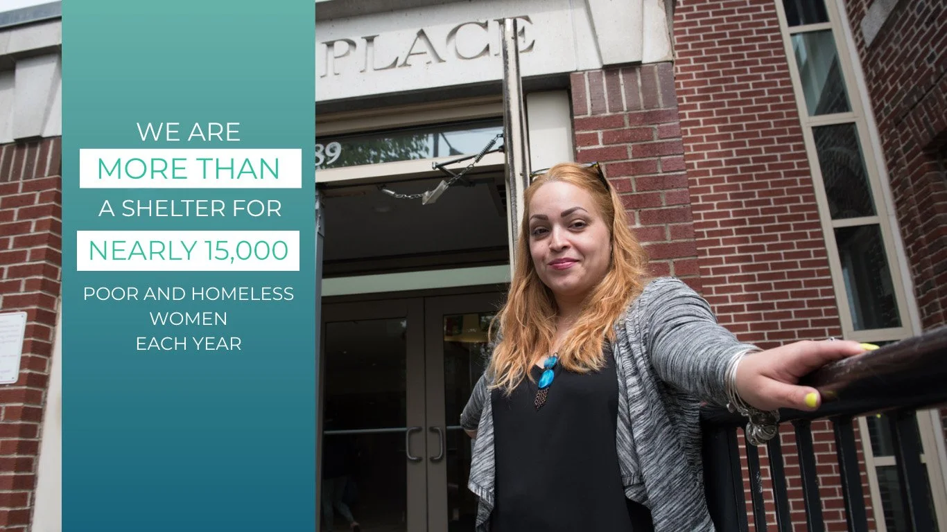 We are more than a shelter for nearly 15,000 poor and homeless women each year