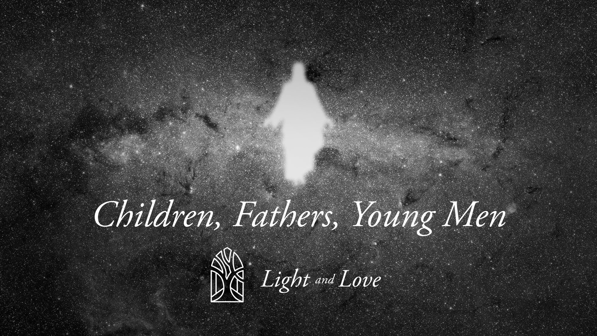 Children, Fathers, Young Men[c]1 John - Light & Love[/c][t]1 John 2:12-17[/t]