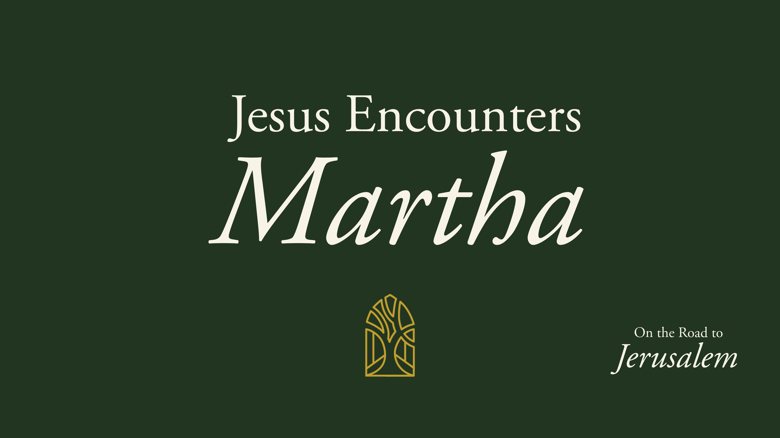 Jesus Encounters Martha[c]On the Road to Jerusalem[/c][t]Luke 10:38-42[/t]