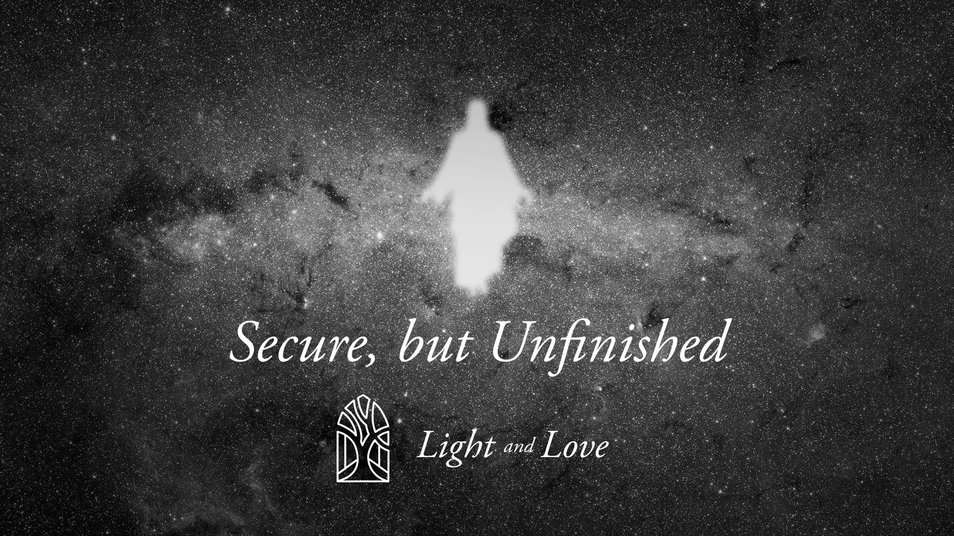 Secure, But Unfinished[c]1 John - Light & Love[/c][t]1 John 2:28-3:3[/t]