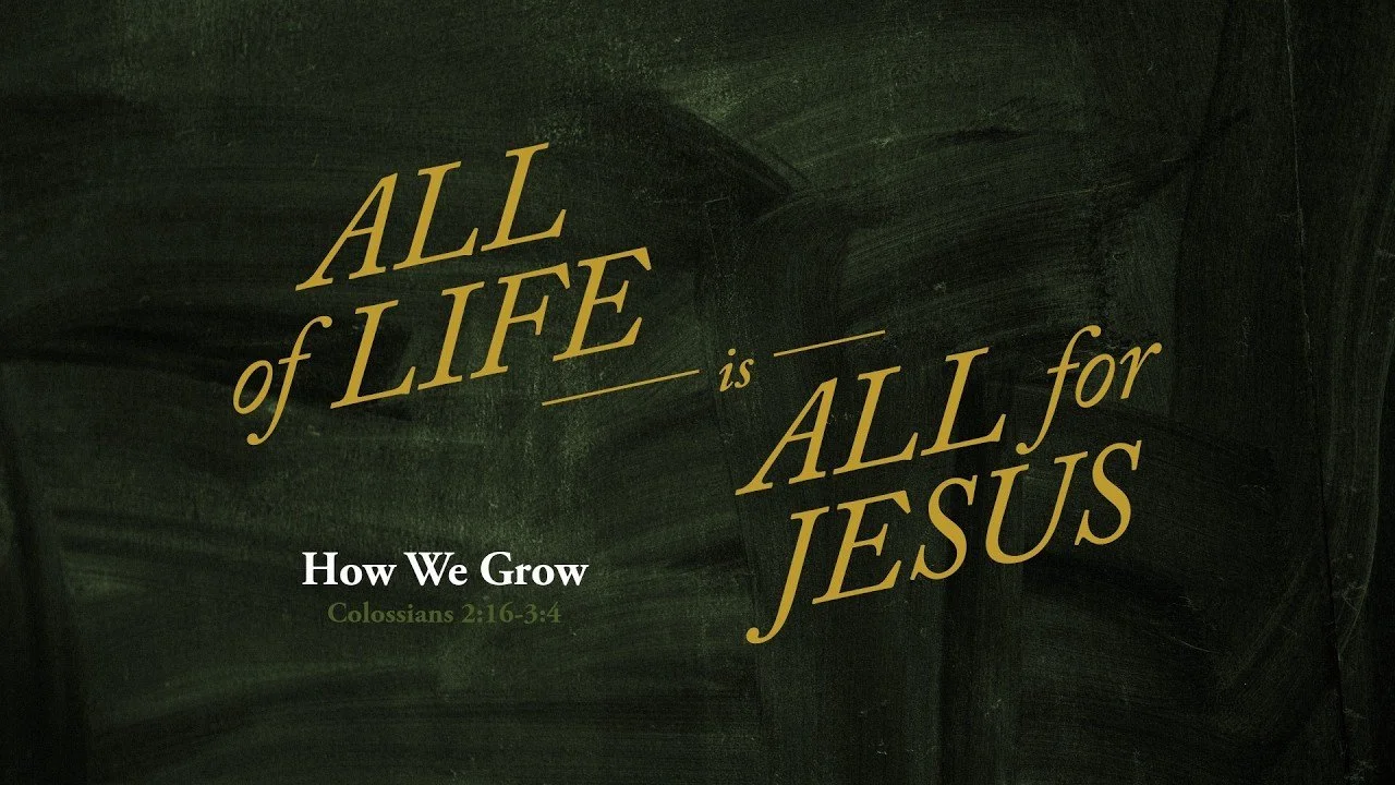 How We Grow[c]All of Life is All For Jesus[/c][t]Colossians 2:16-3:4[/t]