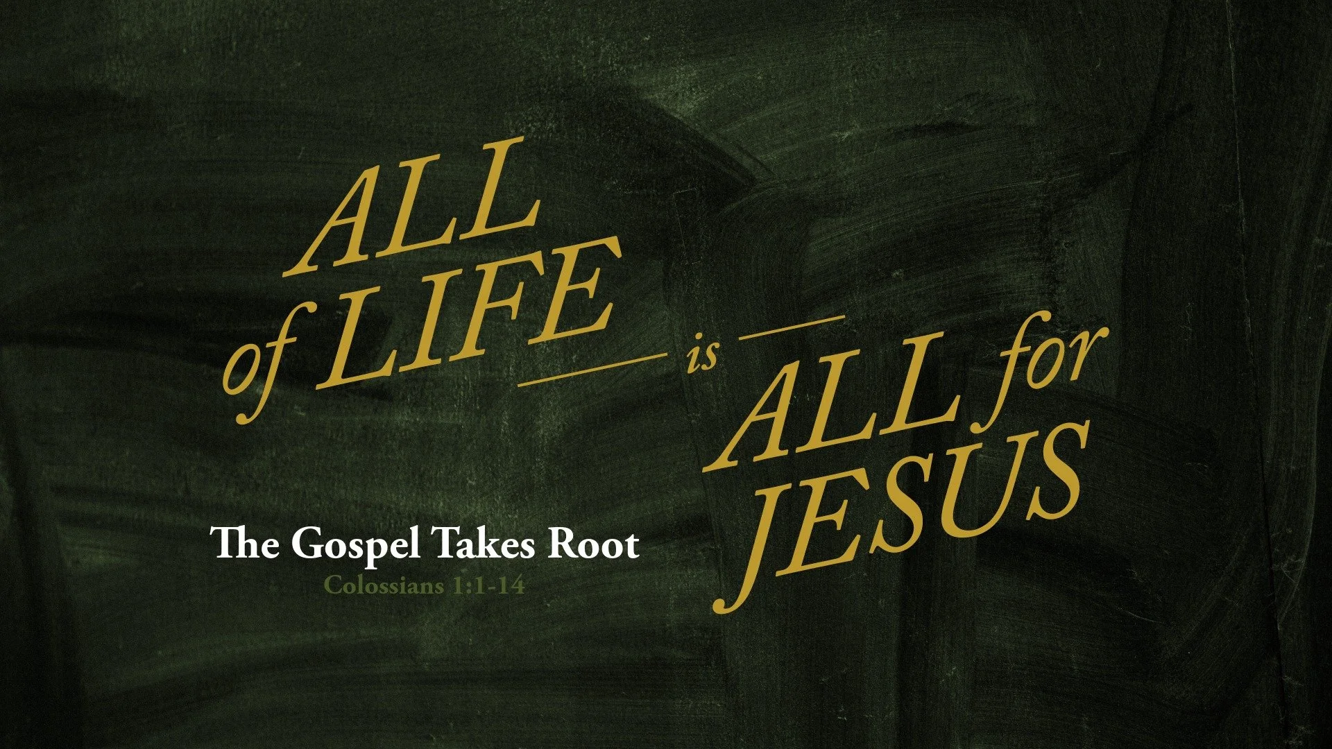 The Gospel Takes Root[c]All of Life is All For Jesus[/c][t]Colossians 1:1-14[/t]