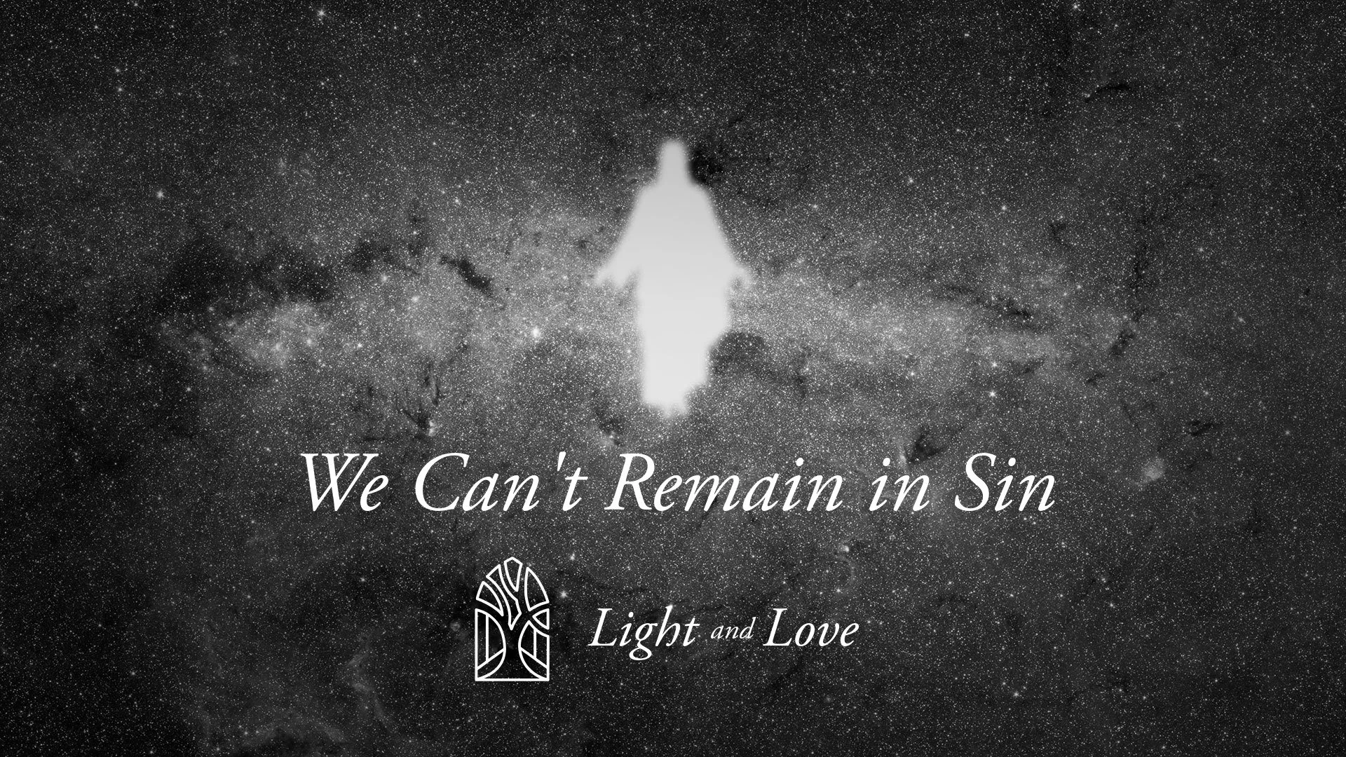 We Can't Remain in Sin[c]1 John - Light & Love[/c][t]1 John 3:4-10[/t]