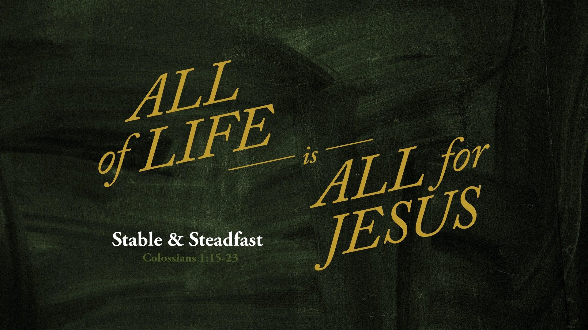 Stable and Steadfast[c]All of Life is All For Jesus[/c][t]Colossians 1:15-23[/t]