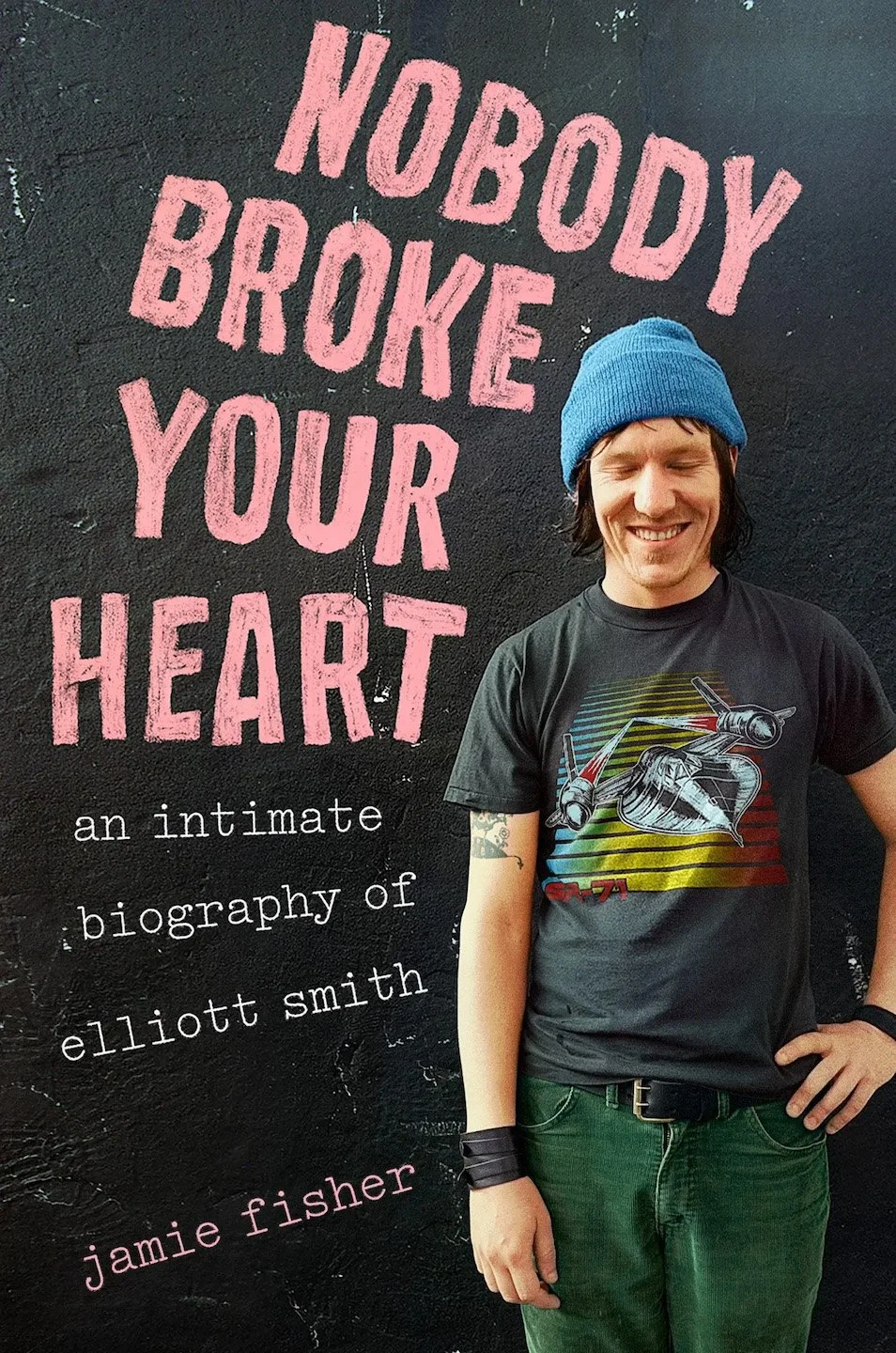 Book over of Nobody Broke Your Heart, an intimate biography of elliott smith by Jamie Fisher