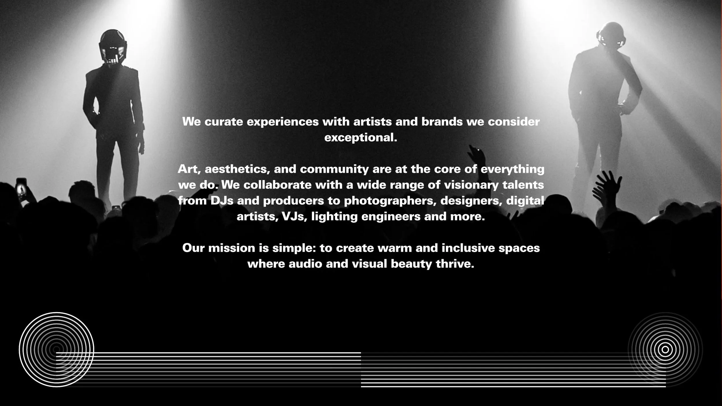 We curate experiences with artists and brands we consider exceptional. Art, aesthetics, and community are at the core of everything we do.