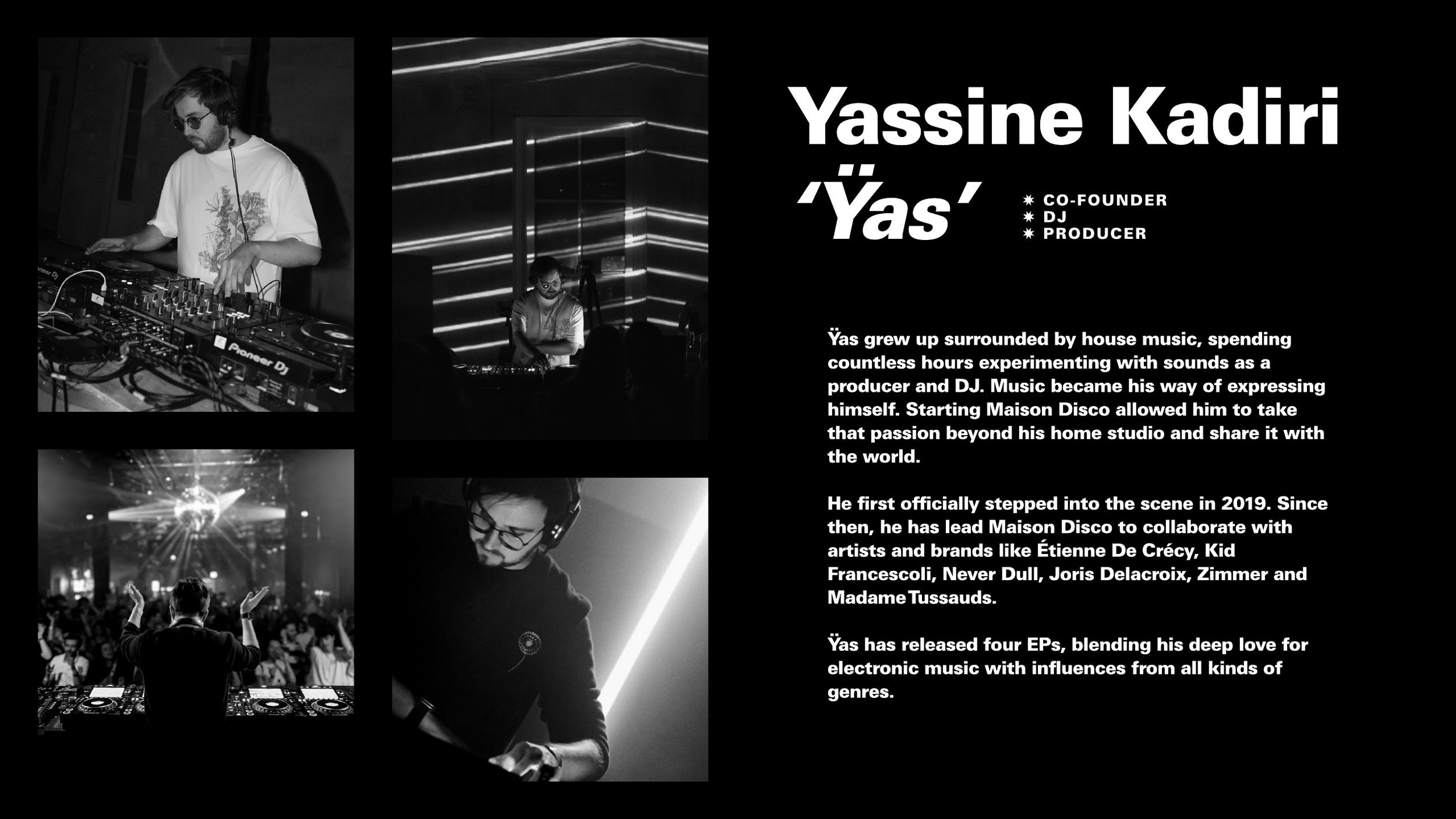 Ÿas grew up surrounded by house music, spending countless hours experimenting with sounds as a producer and DJ.