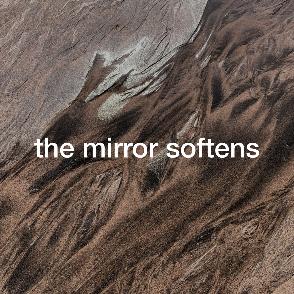 the mirror softens.png
