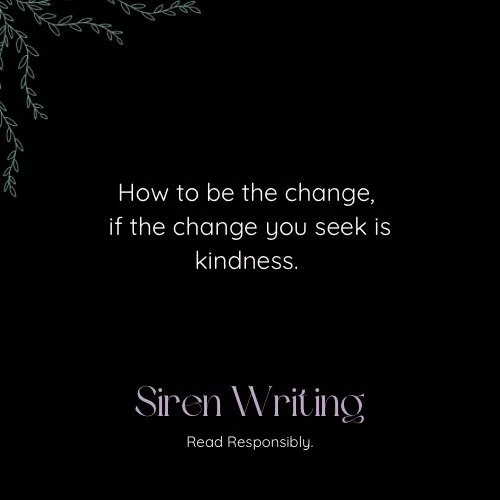 How to be the change, if the change you seek is kindness