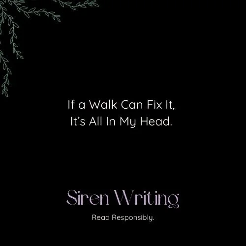 If a Walk Can Fix It, It’s All In My Head.