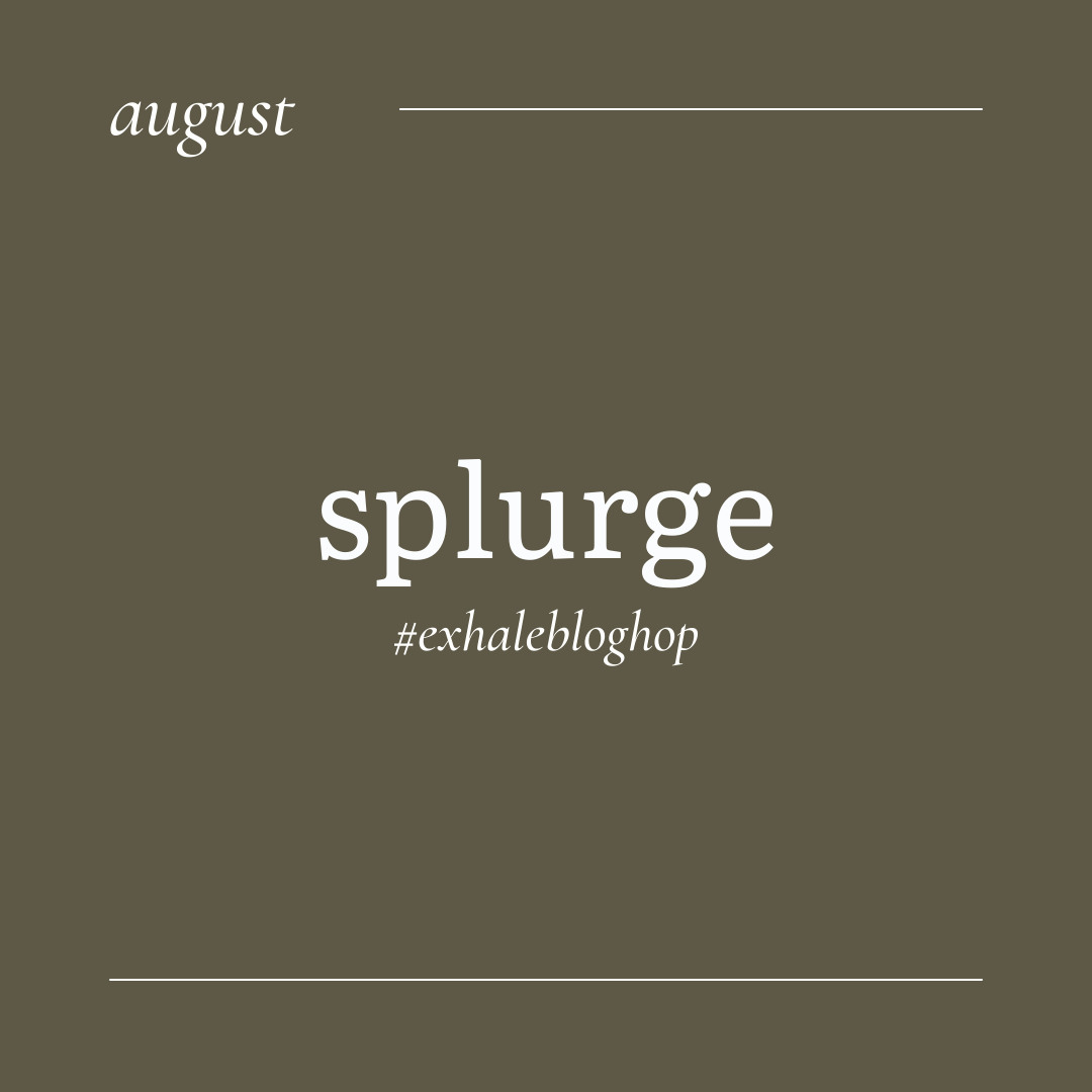 August: Splurge