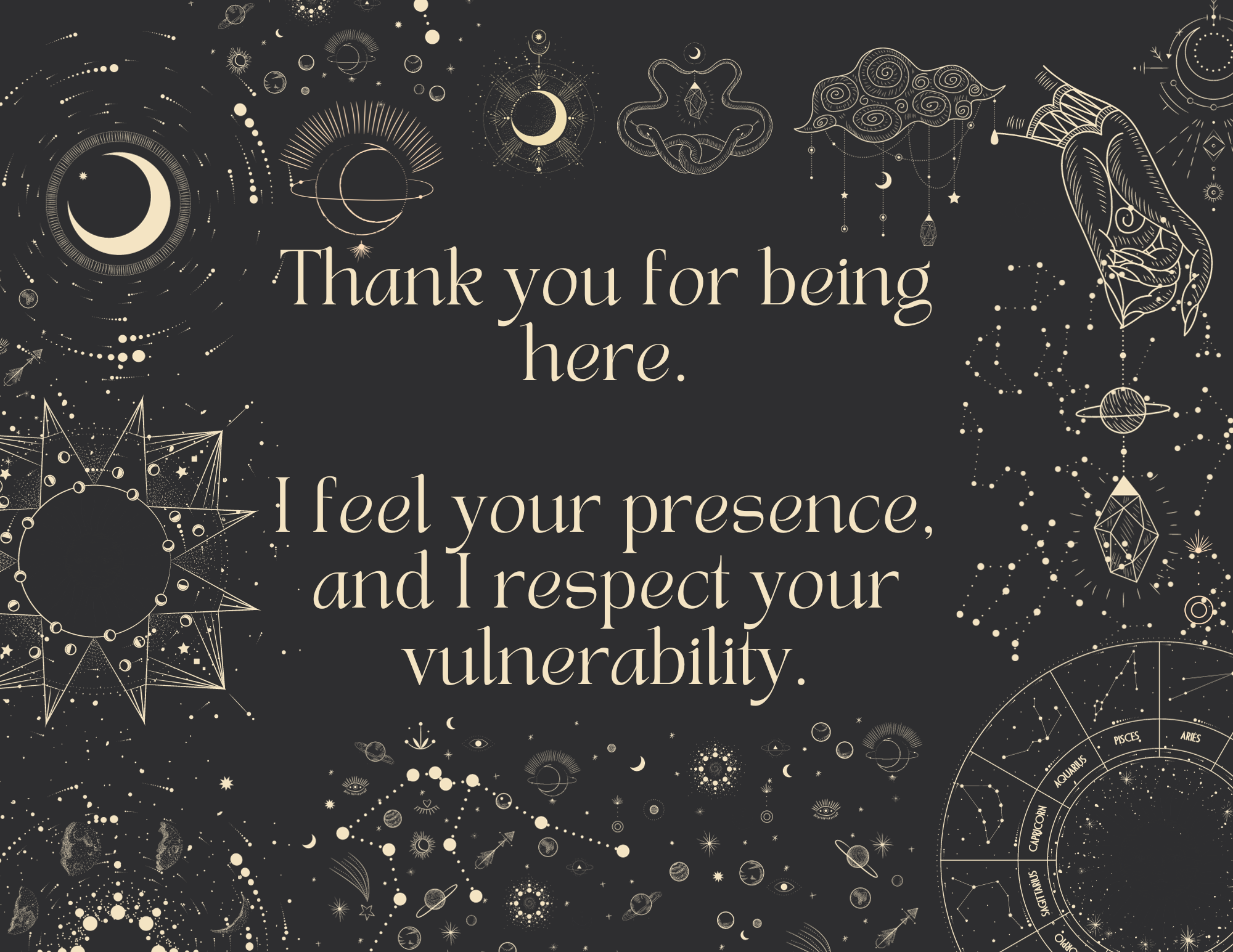 A celestial-themed gratitude message background with stars, moons, planets, constellations, and zodiac symbols on a dark background. The text reads: "Thank you for being here. I feel your presence, and I respect your vulnerability."