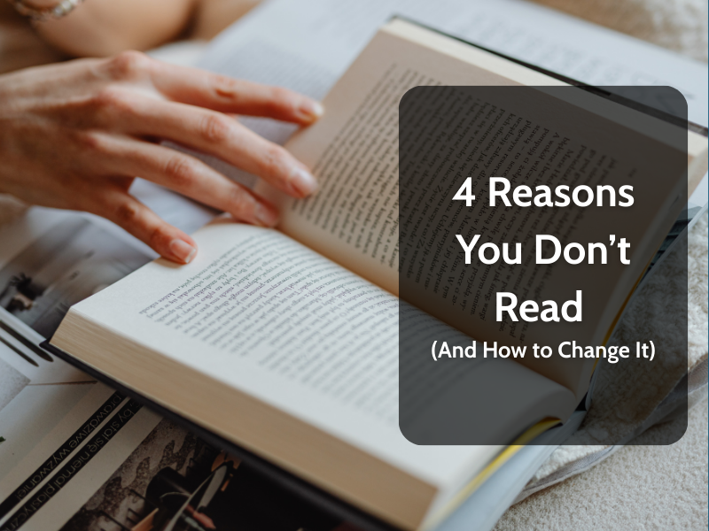 4 Reasons You Don’t Read (And How to Change It)