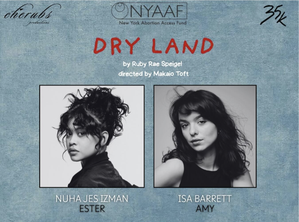 Teal promotional graphic for DRY LAND, including black and white headshots of actresses Nuha Jes Izman (Ester) and Isa Barrett (Amy).