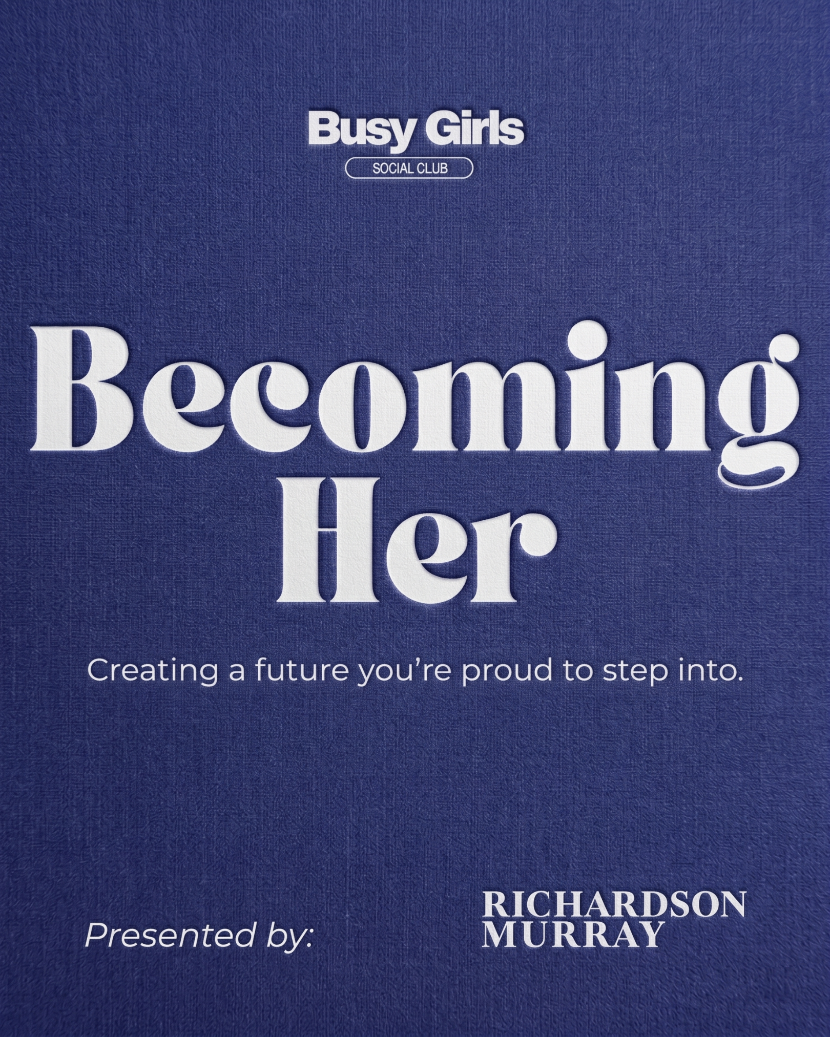 CORE EVENT: Becoming Her | Presented by Richardson Murray