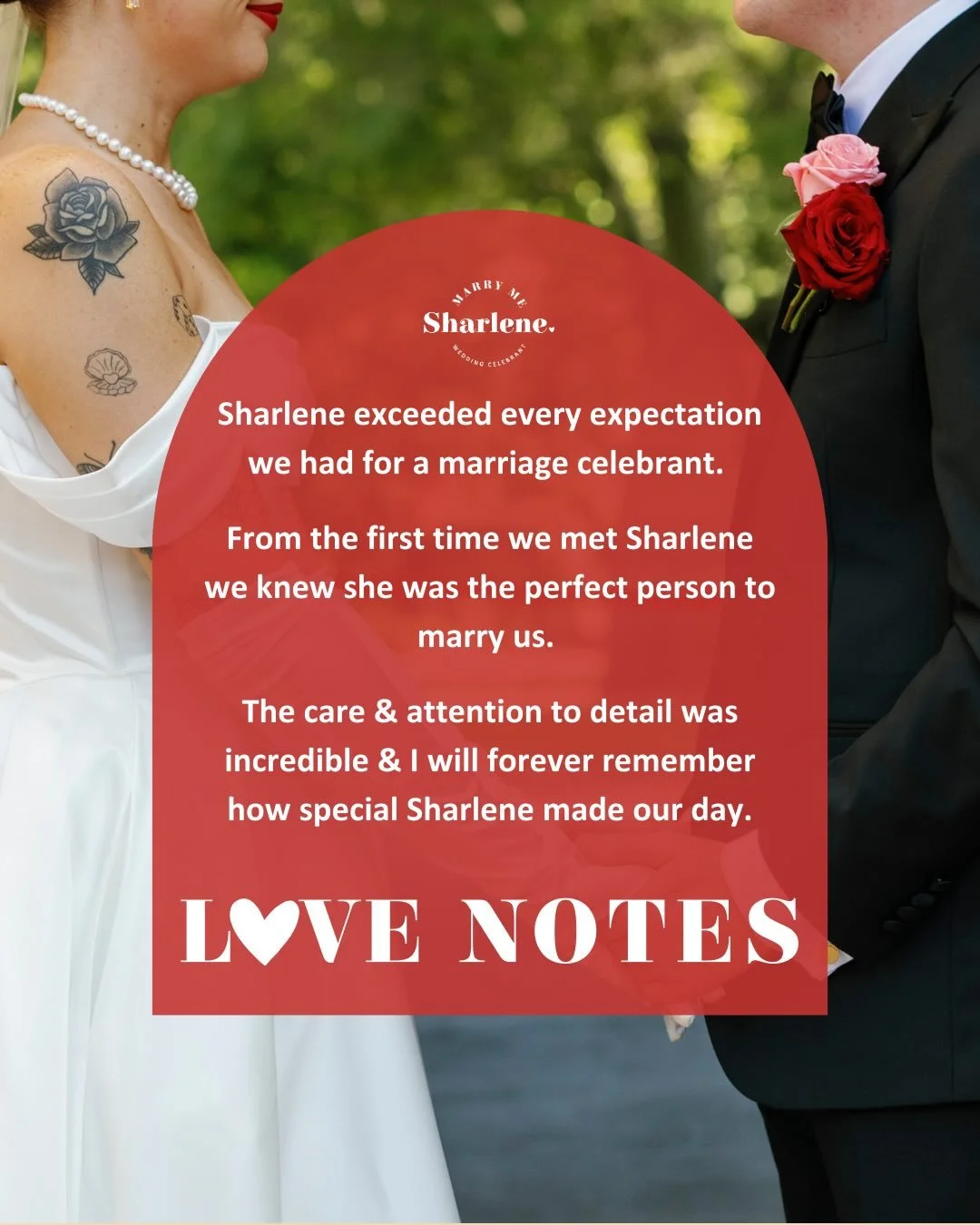 Love Notes from Steph &amp; Matt ❤️❤️

Sharlene exceeded every expectation we had for a marriage celebrant. From the first time we met Sharlene we knew she was the perfect person to marry us. The care &amp; attention to detail was incredible &amp; I 