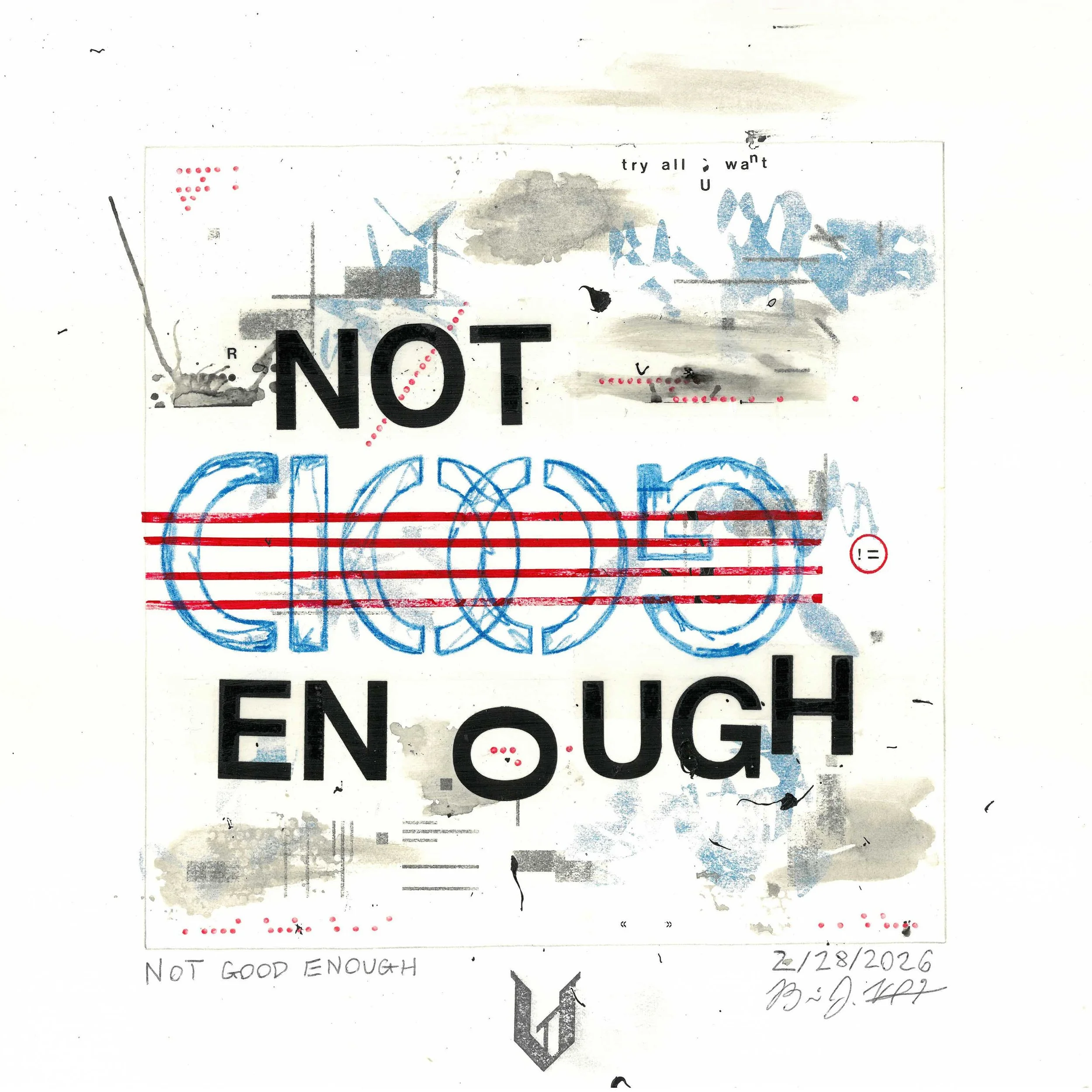 Not Good Enough - Mixed media art using monoprint techniques and typography in a high contrast white background. This work is by Brian Vliet.