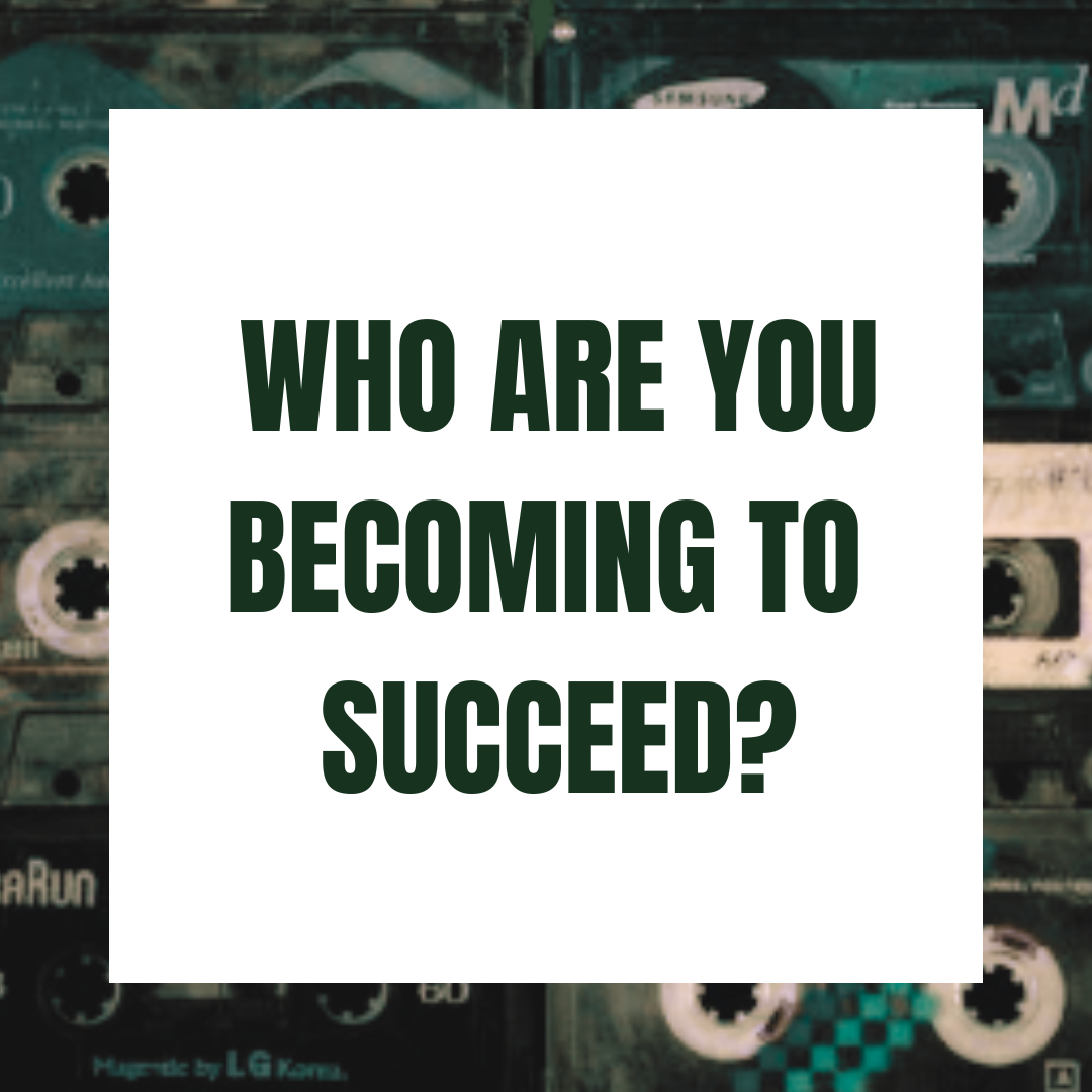 Who Are You Becoming To Succeed In Music?