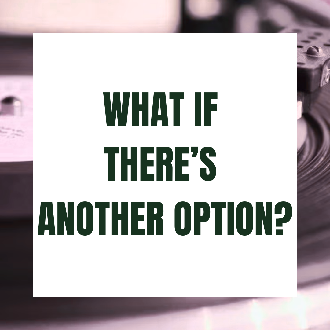 What if there’s another option?