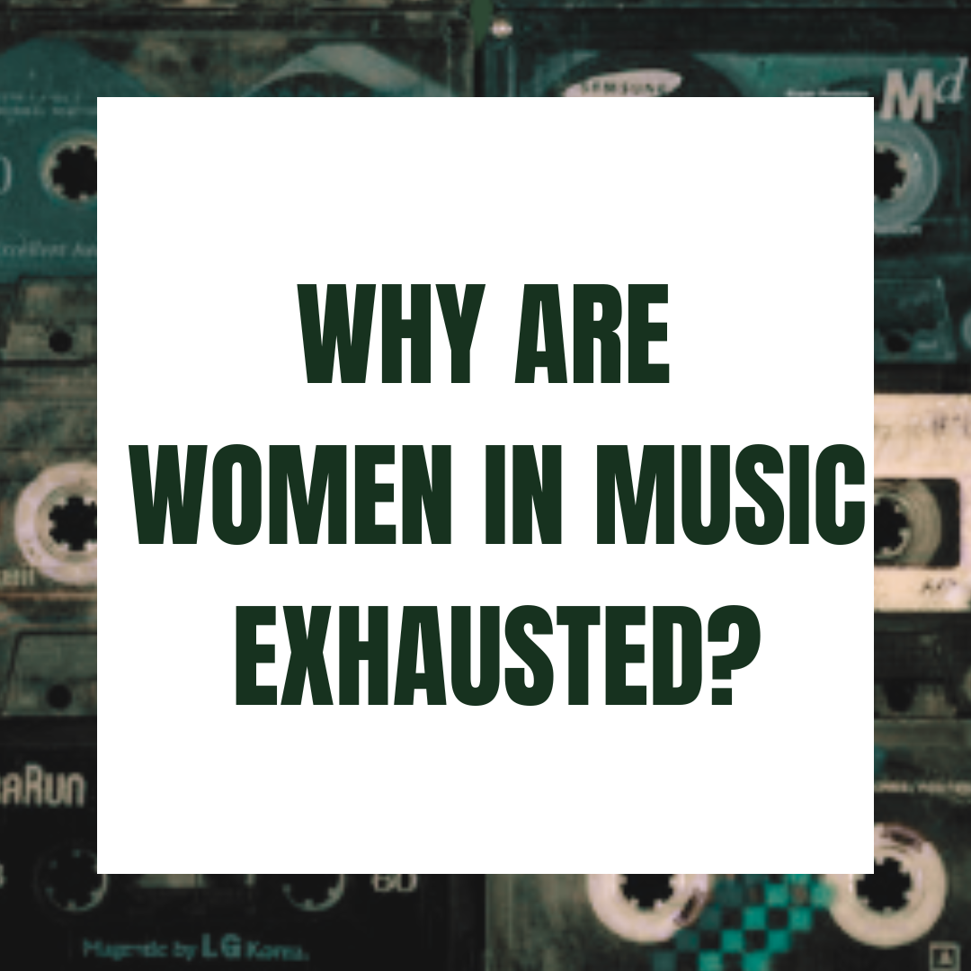 Why Are So Many Women in Music Exhausted?