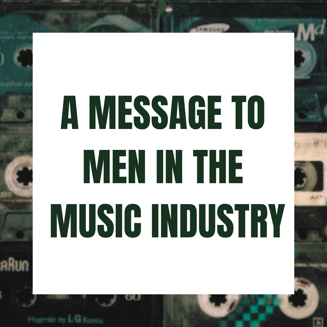 A message to the men in the music industry.