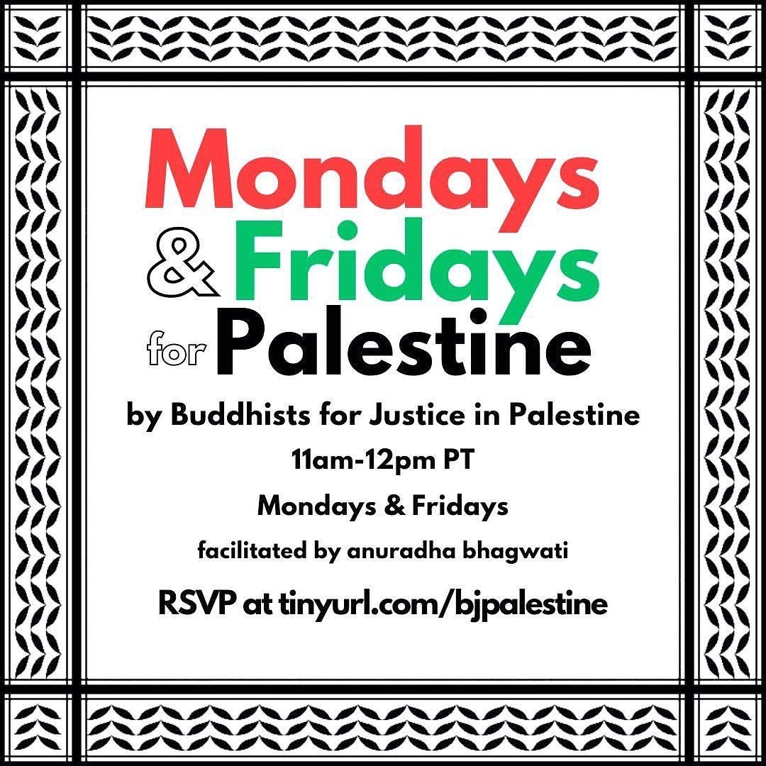 Posted @withregram &bull; @bjpalestine Buddhists for Justice in Palestine (BJPal) presents: Mondays and Fridays for Palestine 🇵🇸 

⏰: 11am - 12pm PT / 2pm - 3 pm ET
📅: on Mondays and on Fridays
📍: zoom; RSVP at tinyurl.com/bjpalestine

🍉 BJPal i