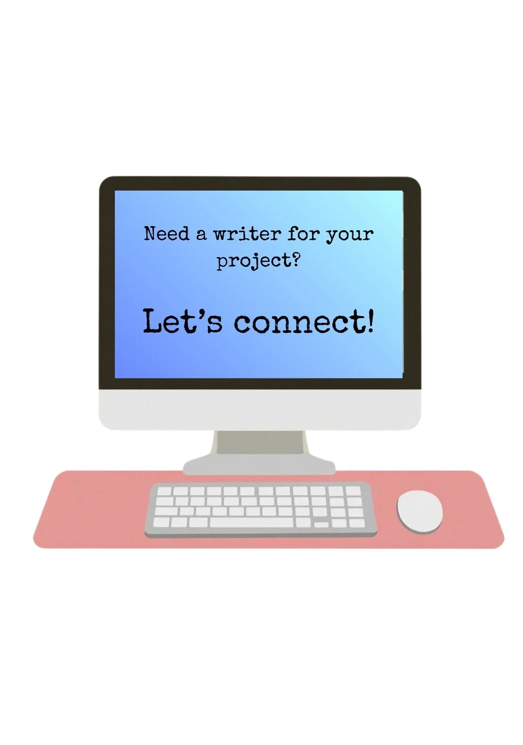 Computer monitor displaying text: 'Need a writer for your project? Let's connect!' with a keyboard and a mouse on a pink desk mat.