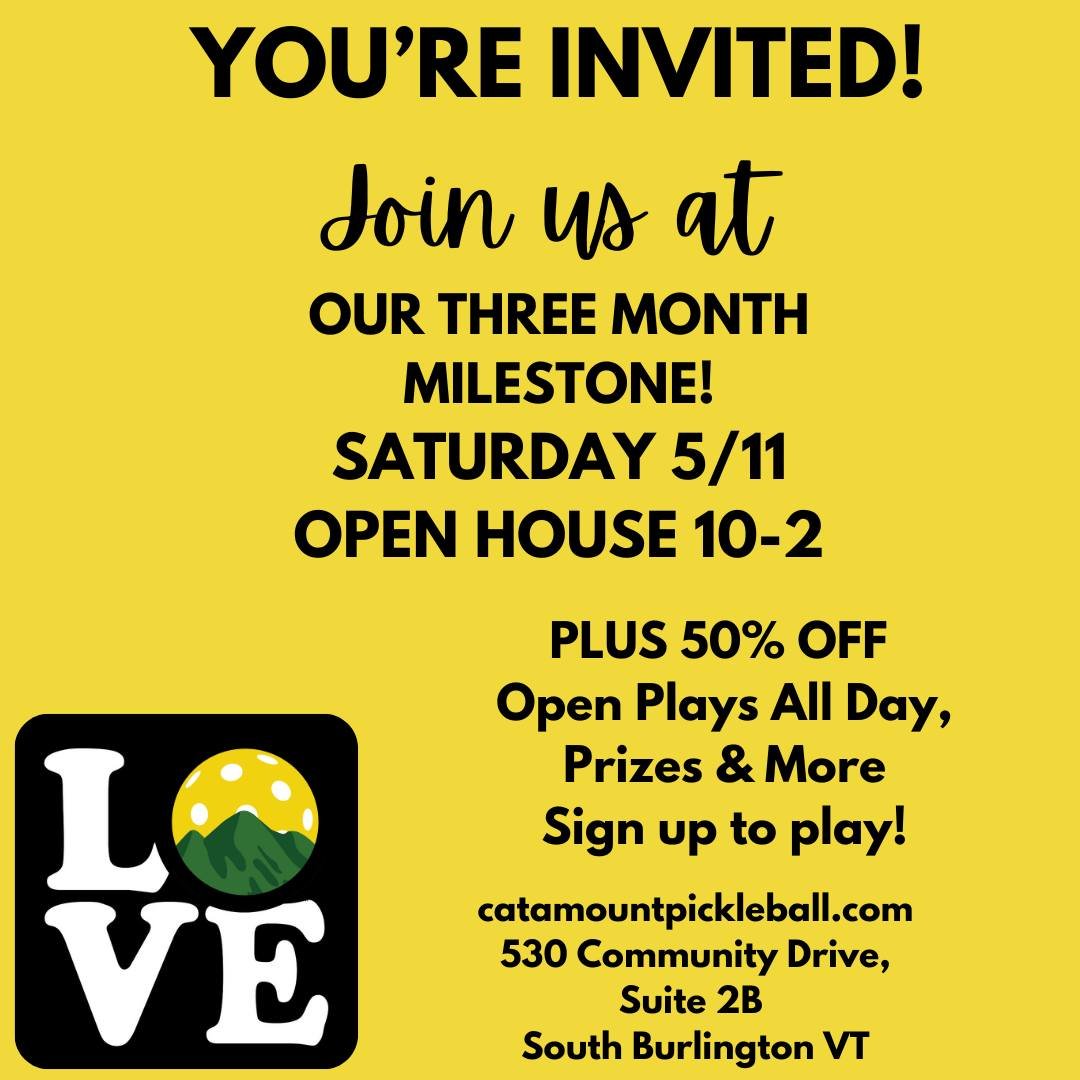 We're celebrating our third month here at Catamount Pickleball with an Open House on Saturday May 11th from 10-2 pm!
All Open Plays are HALF PRICED for the whole day and everyone who comes in has a chance to win a prize!
Check our calendar for the sc