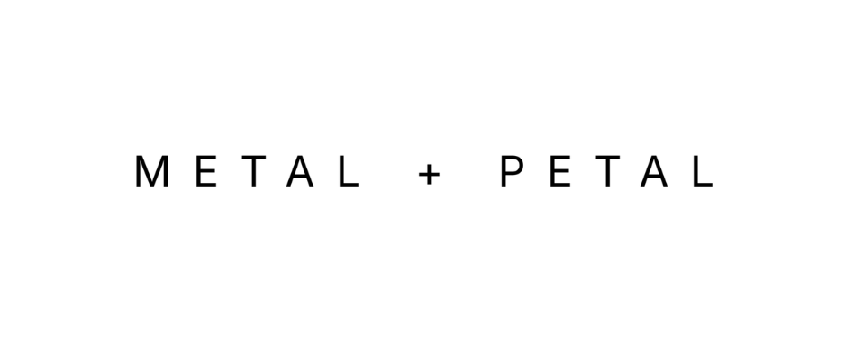Text reading 'METAL + PETAL' on a white background.