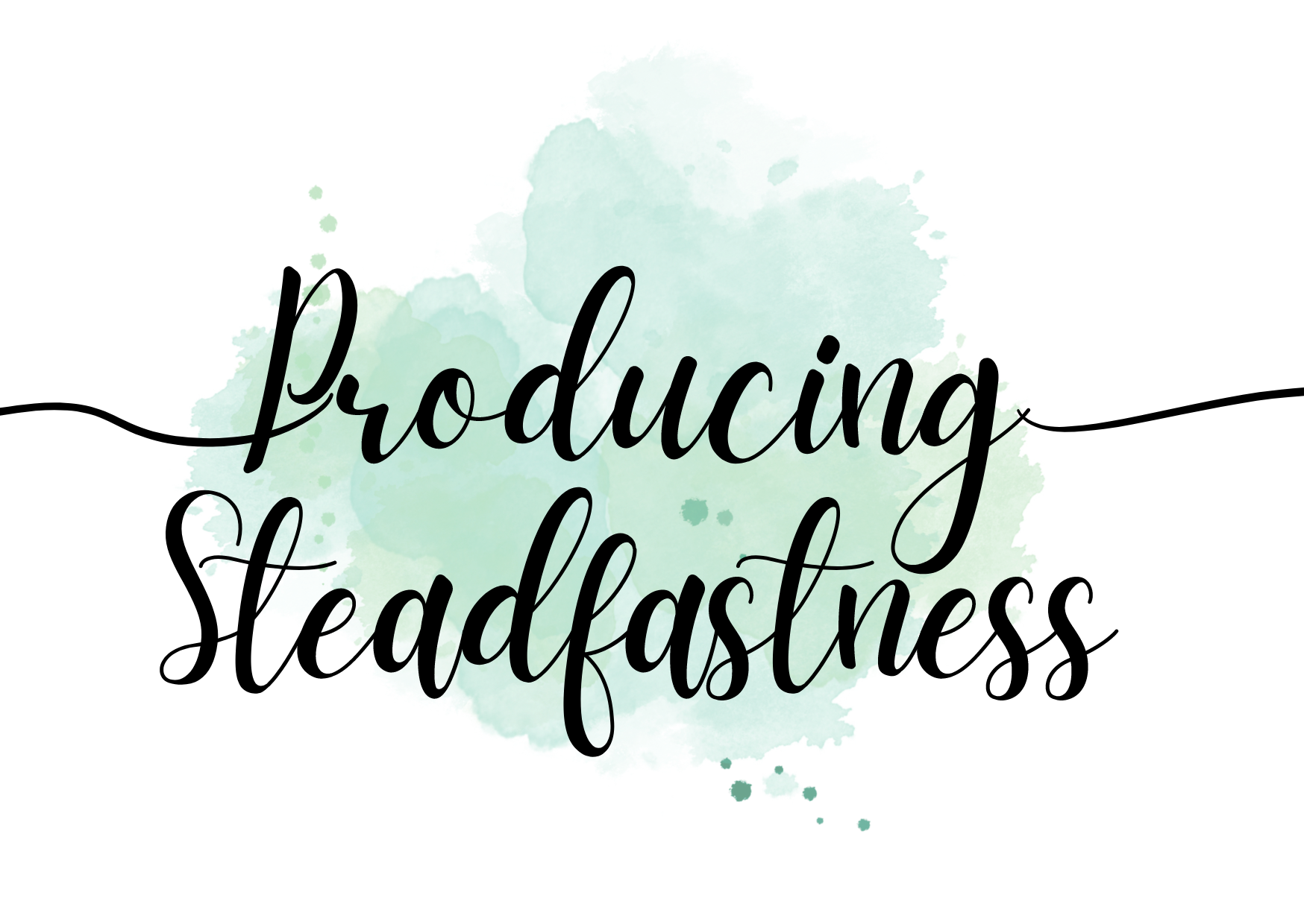 Producing Steadfastness