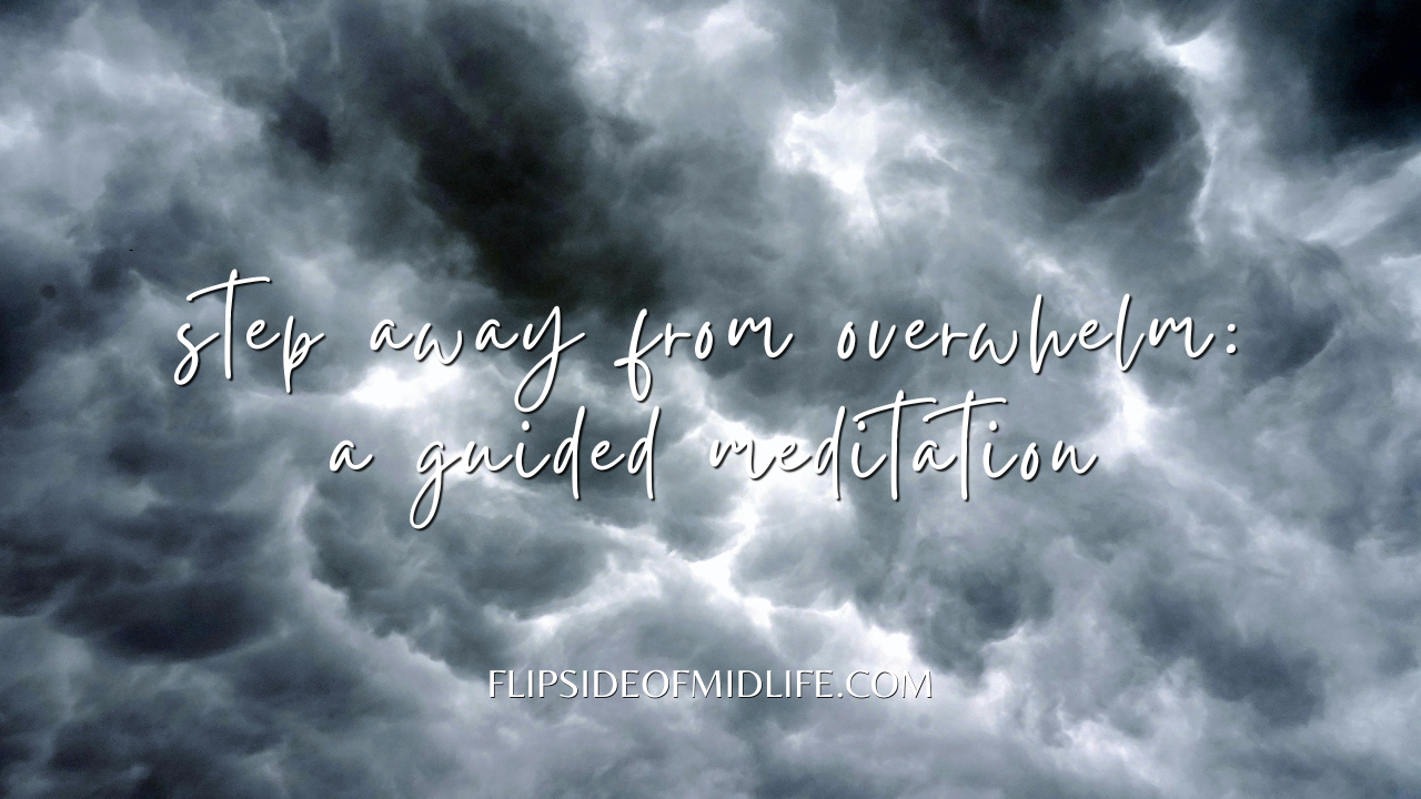 Step Away From Overwhelm: A Guided Meditation