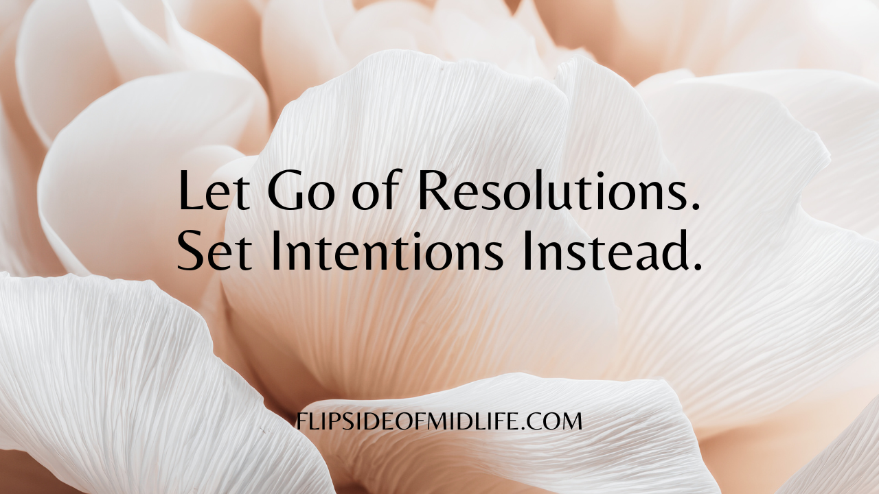 Let Go of Resolutions. Set Intentions Instead.