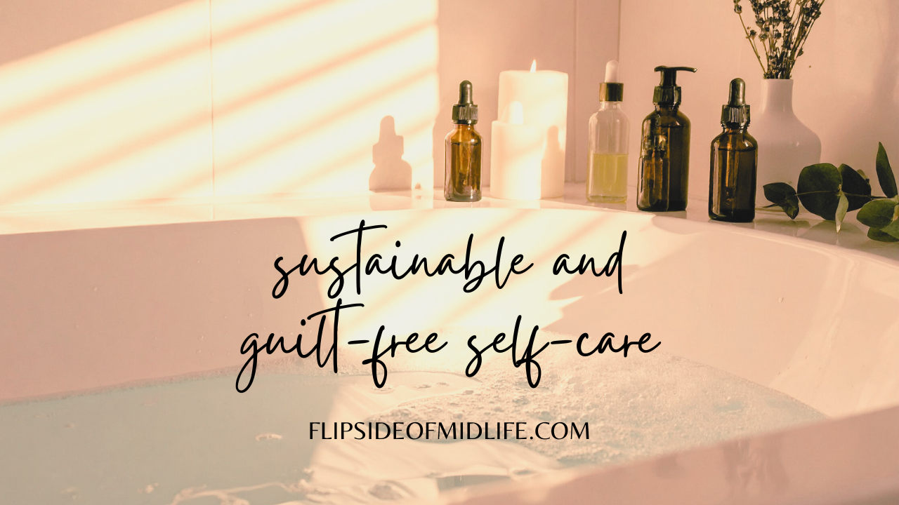 SUSTAINABLE AND GUILT-FREE SELF-CARE