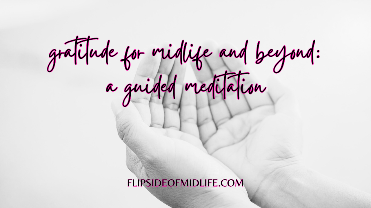 Gratitude for Midlife and Beyond: A Guided Meditation