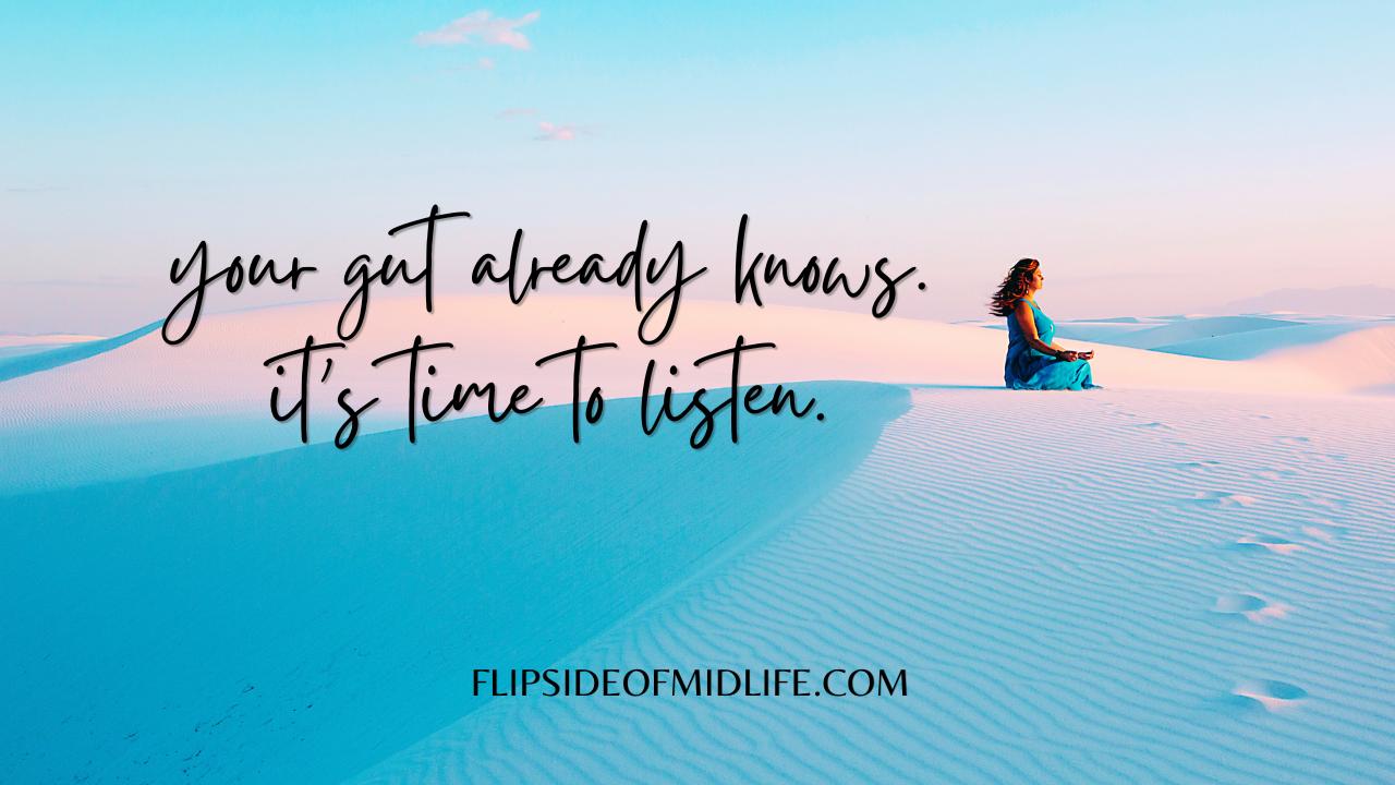 Your Gut Already Knows, It's Time to Listen.