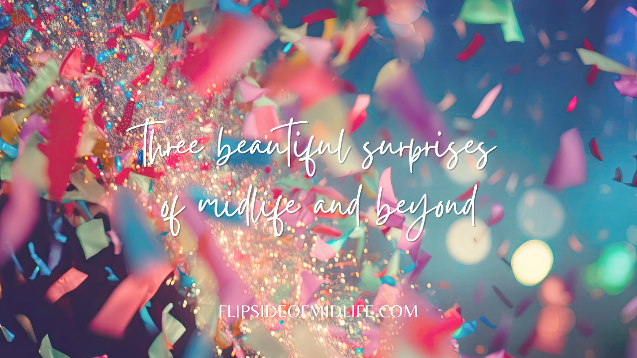 Three Beautiful Surprises of Midlife and Beyond