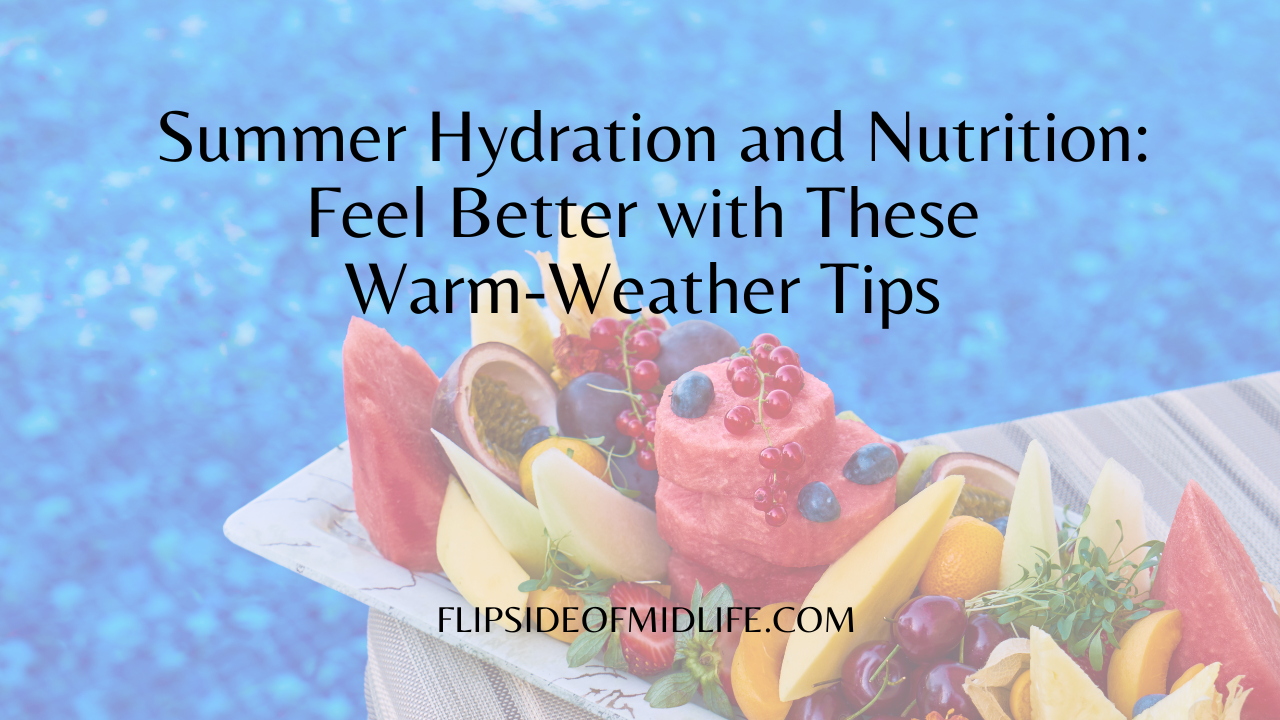 Summer Hydration and Nutrition: Feel Better with These Warm-Weather Tips