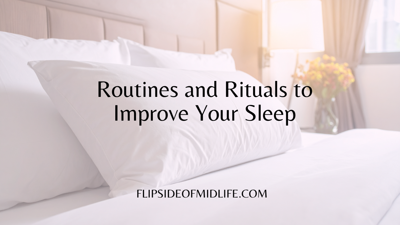 Routines and Rituals to Improve Your Sleep