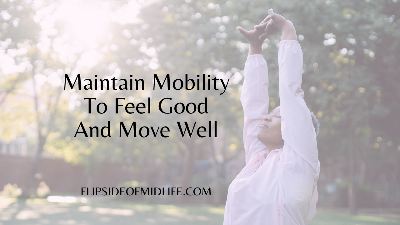 Maintain Mobility To Feel Good And Move Well