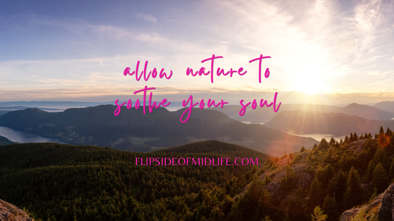 Allow Nature to Soothe Your Soul