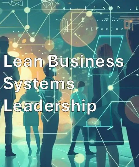 Text overlay reading 'Lean Business Systems Leadership' over a backdrop of people in business attire and digital graphics and data points, suggesting a corporate or technological environment.