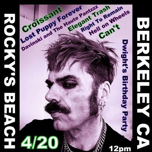 Croissants and Birthday Cake!! Awhooooo! Rocky's Beach is gonna be poppin' 420! 
Bang the Bay Presents 
Solar Van Saturday + Dwight's Birthday
Featuring Croissant, Lost Puppy Forever,  Davinski and the Haute Pantzzz, Elegant Trash, Right To Remain, C