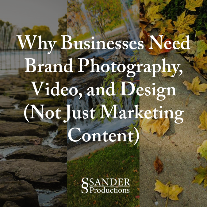 Why Businesses Need Brand Photography, Video, and Design (Not Just Marketing Content)