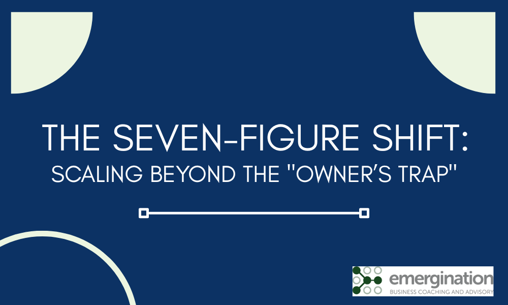 The Seven-Figure Shift: Scaling Beyond the "Owner’s Trap"