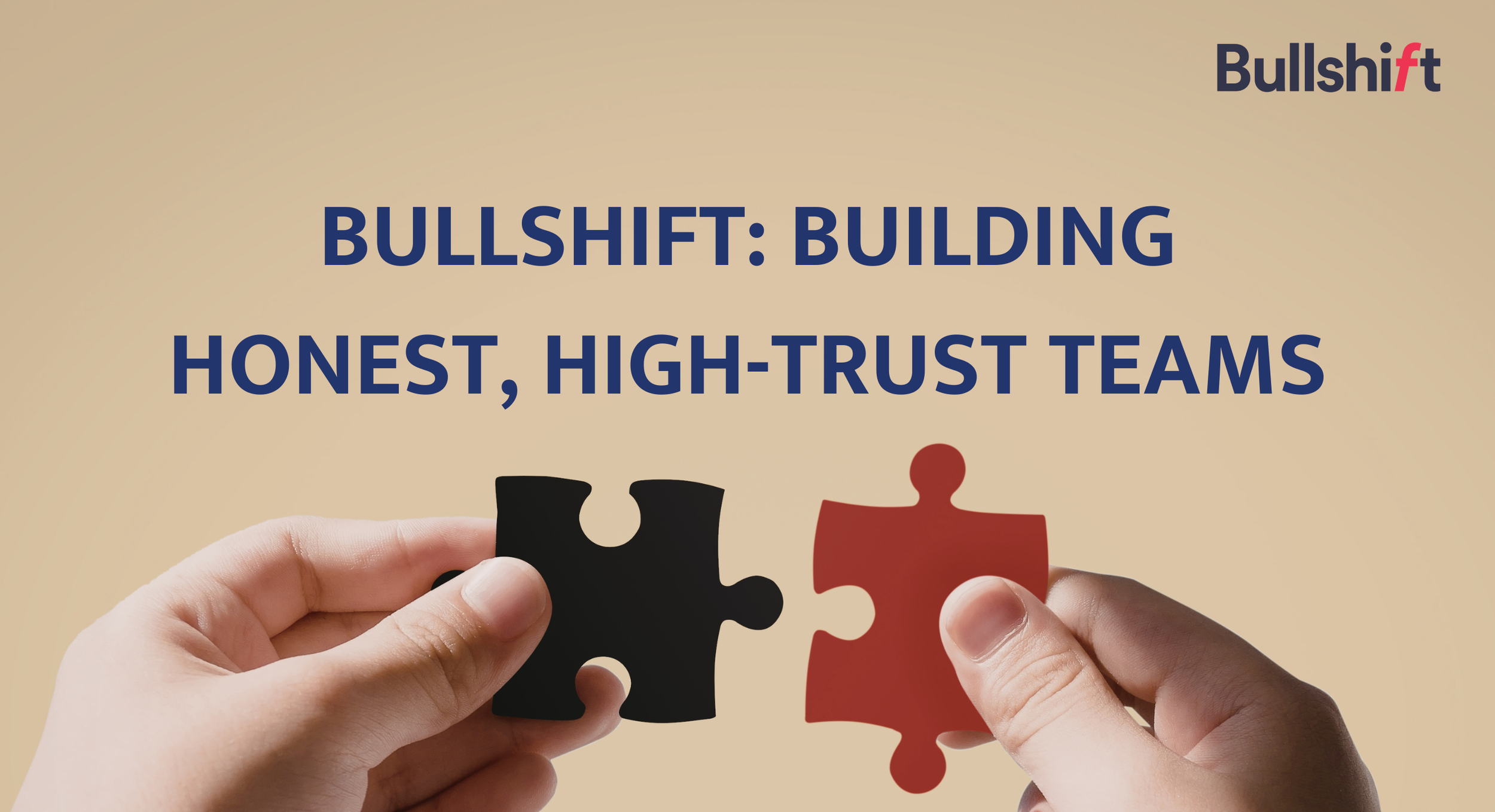 Bullshift: Building Honest, High-Trust Teams