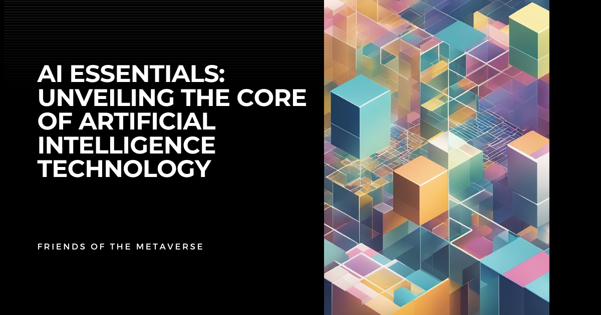 AI Essentials: Unveiling the Core of Artificial Intelligence Technology