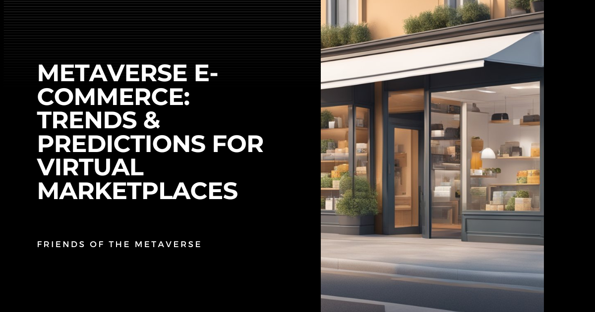 Metaverse E-commerce: Trends & Predictions for Virtual Marketplaces
